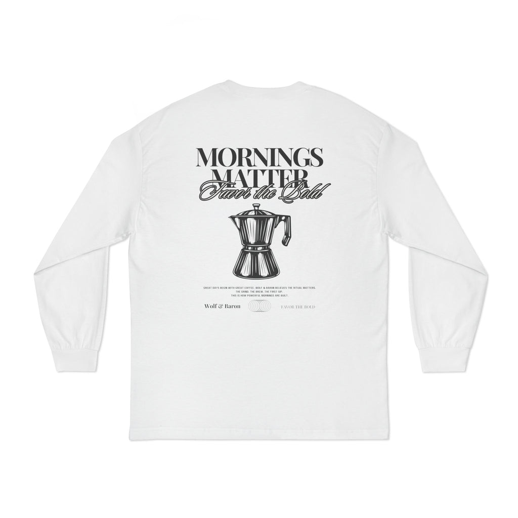 Mornings Matter Long Sleeve T-Shirt