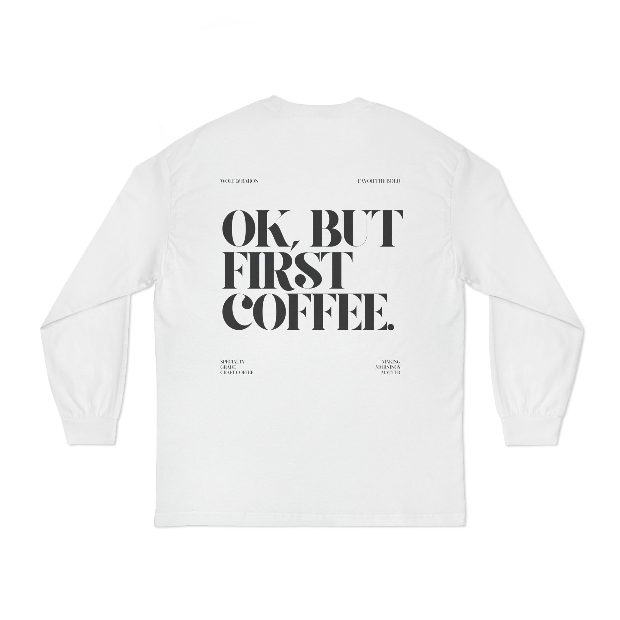 OK, But First Coffee Long Sleeve T-Shirt